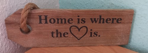 Holzschild home where - is, the