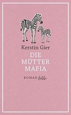 Die Mütter-Mafia: Roman. von