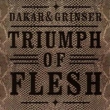 Dakar & Grinser - Triumph of Flesh