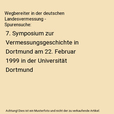 Wegbereiter in der deutschen Landesvermessung - Spurensuche: 7. Symposium zur Ve