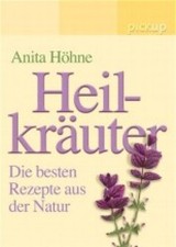 Heilkräuter. Die besten Rezepte aus der Natur Höhne, Anita: