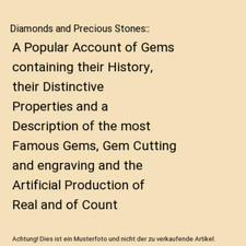 Diamonds and Precious Stones:: A Popular Account of Gems containing their Histor