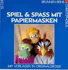 Spiel und Spass mit Papiermasken. Mit Vorlagen in Originalgrösse