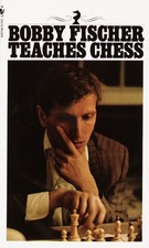 Bobby Fischer Teaches Chess | Bobby Fischer, Stuart Margulies, Don Mosenfelder
