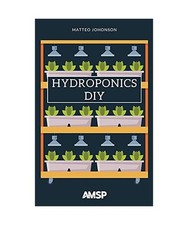 Hydroponics DIY: Hydroponic System Strategy with a Beginner's Guide for Growing 