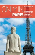 Only in Paris : A Guide to