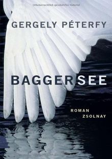 Baggersee roman von gergely - baggersee:,