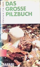 Das große Pilzbuch : Eine Pilzkunde Mitteleuropas. Peter, Julius: