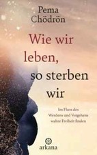 Pema Chödrön:   Wie wir leben, so sterben wir