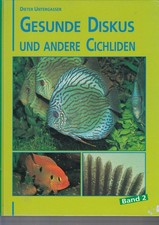 Diter Untergasser. Gesunde Diskus und andere Cichliden. Band 2. Fester Einband