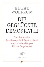 Edgar Wolfrum / Die geglückte Demokratie