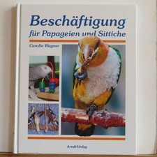 Carolin Wagner: Beschäftigung für Papageien und Sittiche - wie neu