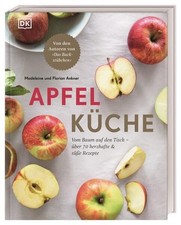 Apfelküche: Vom Baum auf den Tisch ? über 70 herzhafte & süße Rezepte. Von den A