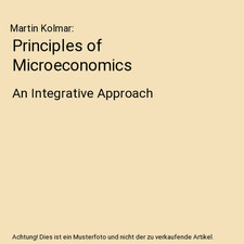 Principles of Microeconomics: An Integrative Approach, Martin Kolmar