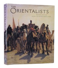 THE ORIENTALISTS: WESTERN ARTISTS IN ARABIA, THE SAHARA... 2005 KRISTIAN DAVIES