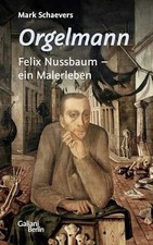 Orgelmann. Felix Nussbaum - ein Malerleben Buch Galiani-Berlin