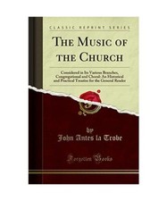 The Music of the Church: Considered in Its Various Branches, Congregational and 
