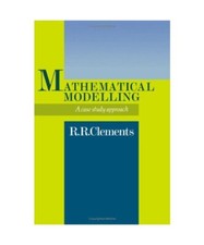 Mathematical Modelling: A Case Study Approach, Clements Dick Clements
