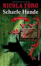 Scharfe Hunde: Ein Alpen-Krimi