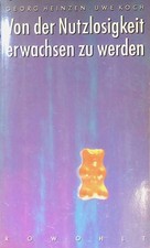 Von der Nutzlosigkeit, erwachsen zu werden. Heinzen, Georg und Uwe Koch: