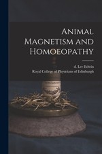 Lee Edwin - Animal Magnetism and Homoeopathy - New paperback or softba - P555z
