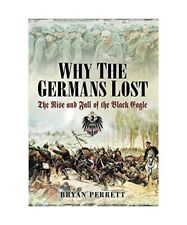 Warum die Deutschen verloren: Aufstieg und Fall des Schwarzen Adlers, Bryan Perrett