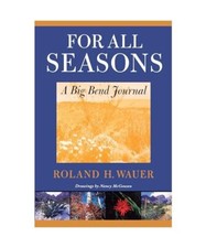 For All Seasons: A Big Bend Journal, Roland H. Wauer