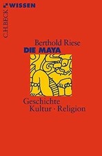 Die Maya: Geschichte, Kultur