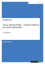 Jennifer Koss | Gone with the Wind - Scarlett O'Hara in the novel and the film