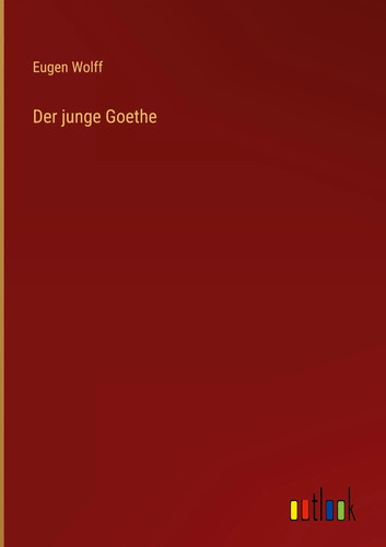 Eugen wolff der junge goethe - wolff,