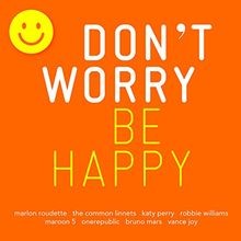 Dont Worry-Be Happy von