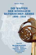 Die Waffen der Königlich Bayerischen Armee 1806-1918 Band 3: Blankwaffen Plank