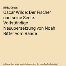 Oscar Wilde: Der Fischer und seine Seele: Vollständige Neuübersetzung von Noah