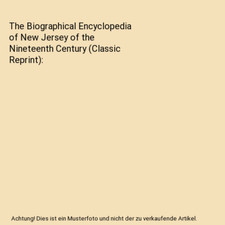 The Biographical Encyclopedia of New Jersey of the Nineteenth Century 