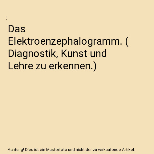 Das elektroenzephalogramm - elektroenzephalogramm., [