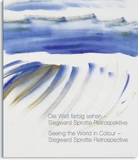 Die Welt farbig sehen - Siegward Sprotte Retrospektive