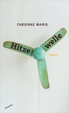 Hitzewelle. Roman. Maris, Fabienne: