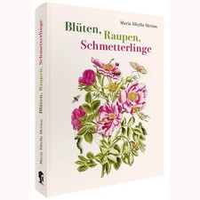 Maria Sibylla Merian – Blüten, Raupen, Schmetterlinge (Jubiläumsausgabe) Der ...