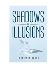 Shadows and Illusions, Francisco Gross