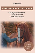 Bodenarbeit Pferd: Bodenarbeit mit Pferden, Pferd gymnastizieren, Pferdetraining