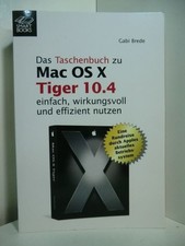 Das Taschenbuch zu Mac OS X 10.4 Tiger. Einfach, wirkungsvoll und effizient nutz