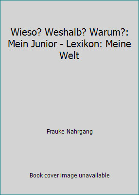 Wieso weshalb warum mein - wieso?, warum?: