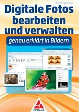 Digitale Fotos bearbeiten und verwalten - genau erklärt in Bildern
