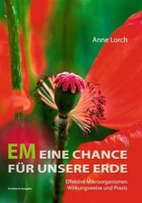 EM Eine Chance für unsere Erde: Effektive Mikroorganismen Buch Lorch, Anne