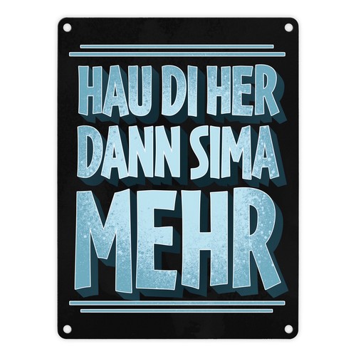 Hau her dann sima mehr - di,