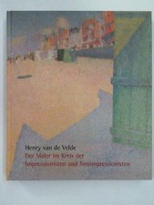 Henry van de Velde: Der Maler im Kreis der Impressionisten und Neoimpressioniste