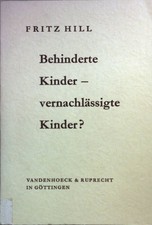 Behinderte Kinde - vernachlässigte Kinder? Untersuchungen über mehrfach behinder