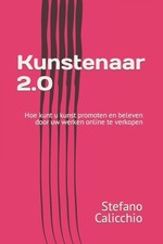 Calicchio - Kunstenaar 2.0 Hoe kunt u kunst promoten en beleven door - J555z