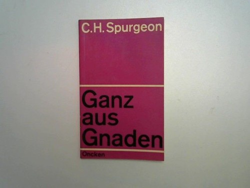 Ganz aus gnade spurgeon c - spurgeon,,