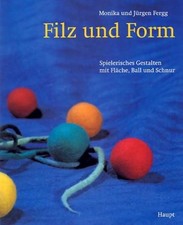 Filz und Form Spielerisches Gestalten mit Fläche, Ball und Schnur Fergg, Monika 